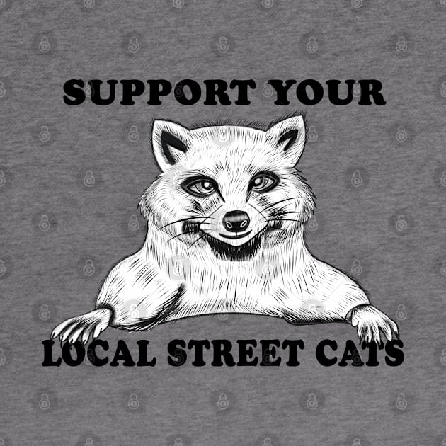 Support Your Local Street Cats T-Shirt by Meeno